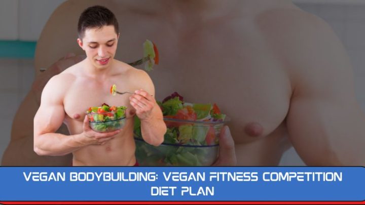 Vegan Bodybuilding: Vegan Fitness Competition Diet Plan
