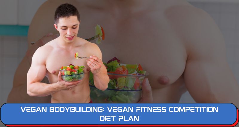 Vegan Bodybuilding: Vegan Fitness Competition Diet Plan