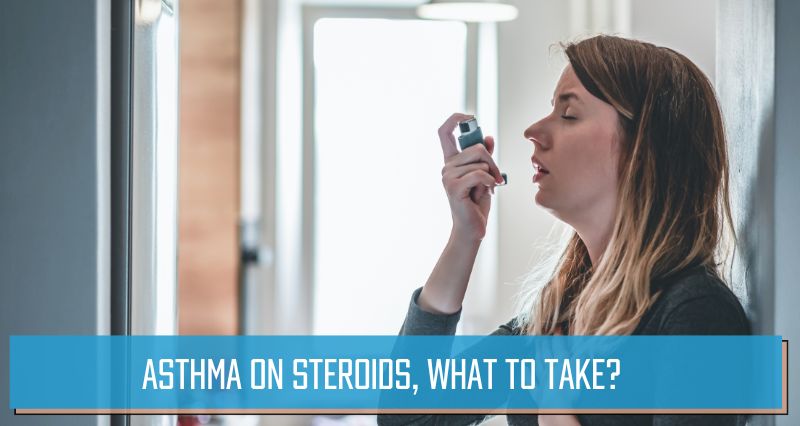 Asthma on steroids, what to take